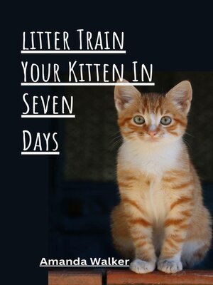 cover image of Litter Train Your Kitten in 7 Days